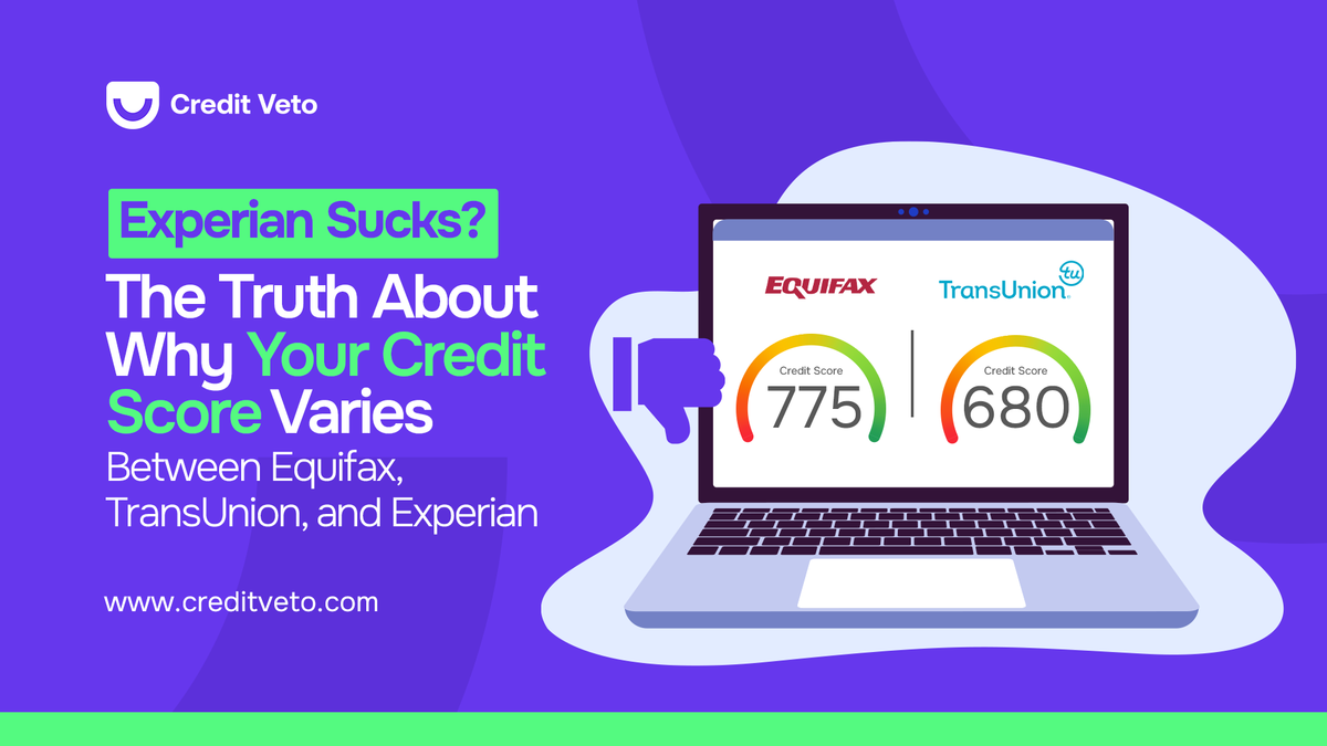 Experian Sucks? Why Your Credit Score Varies Between Equifax, TransUnion, and Experian