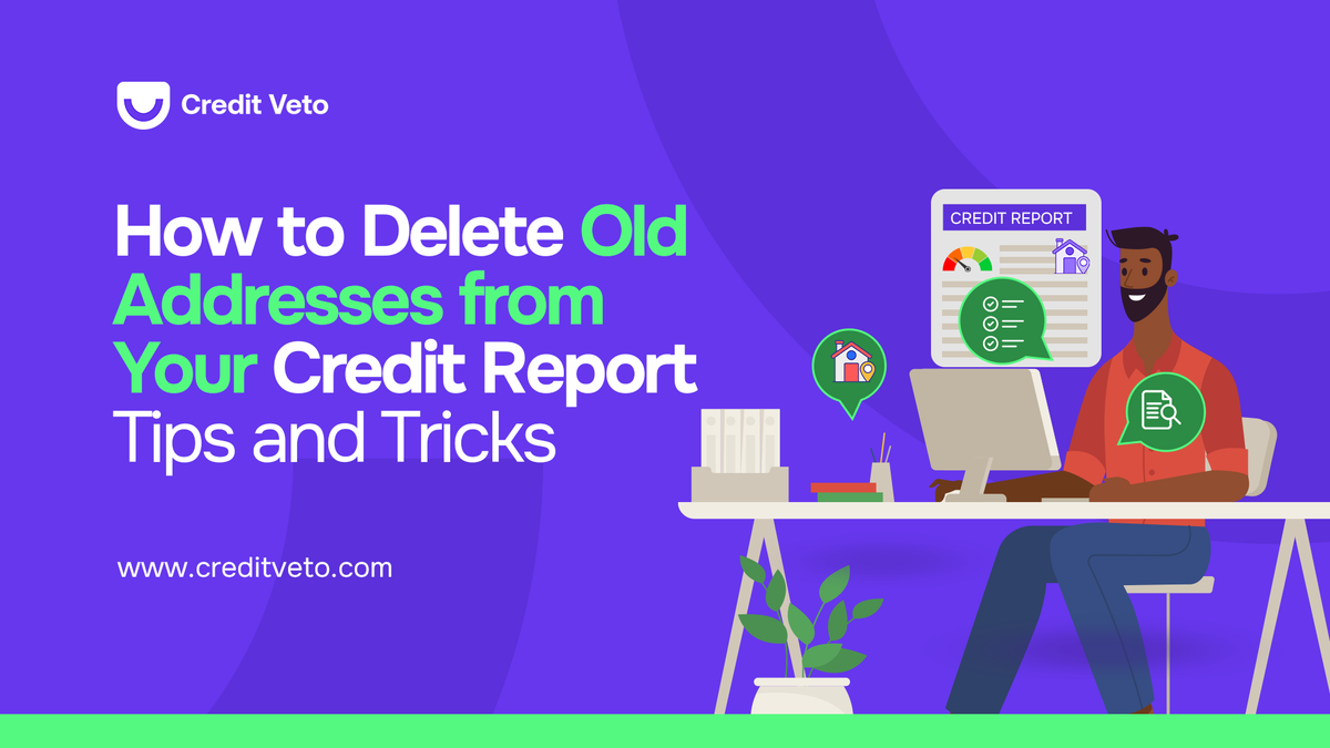 How to Delete Old Addresses from Your Credit Report: Tips and Tricks