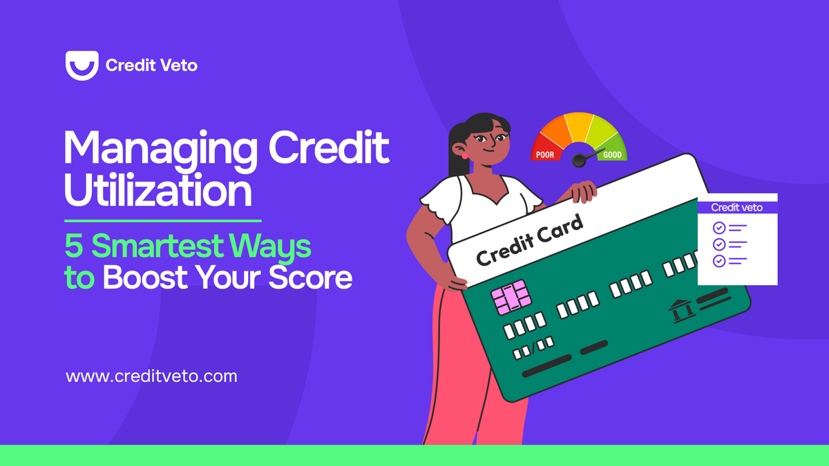 Managing Credit Utilization: 5 Smartest Ways to Boost Your Score