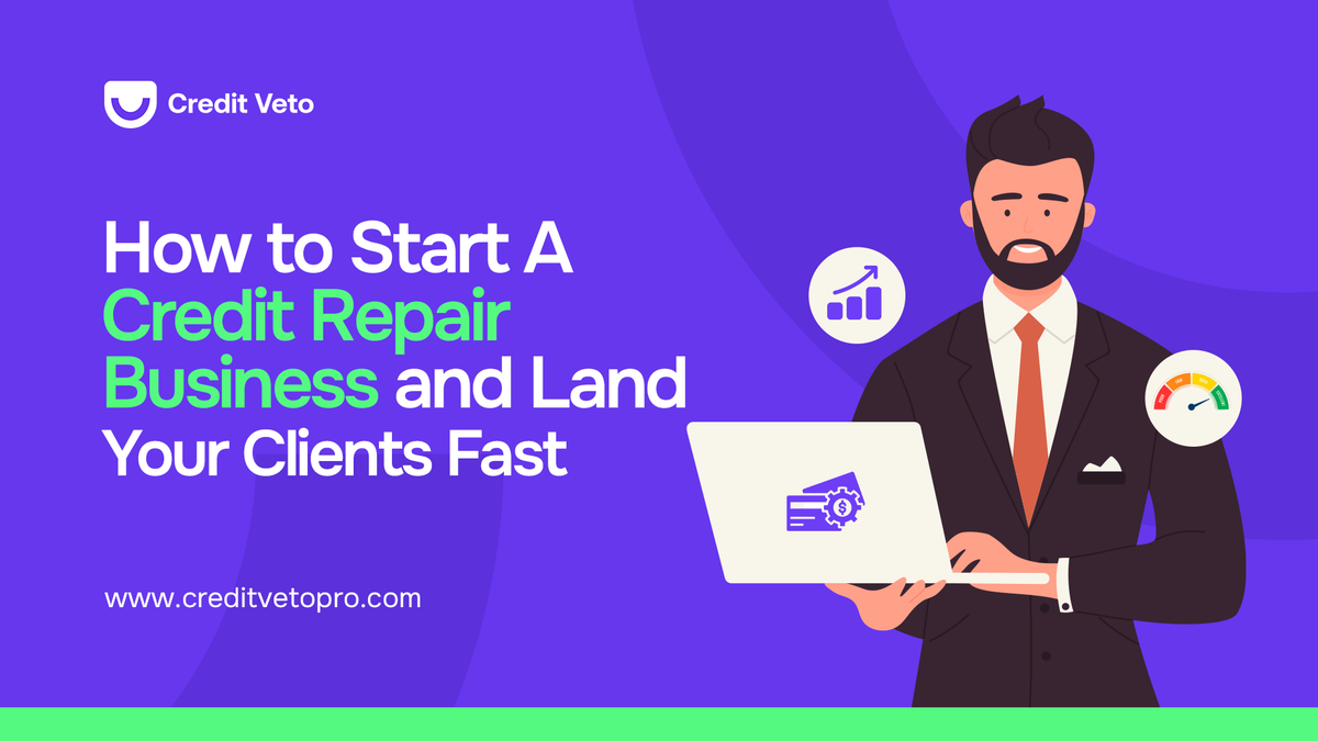 How to Start a Credit Repair Business and Land Your Clients Fast