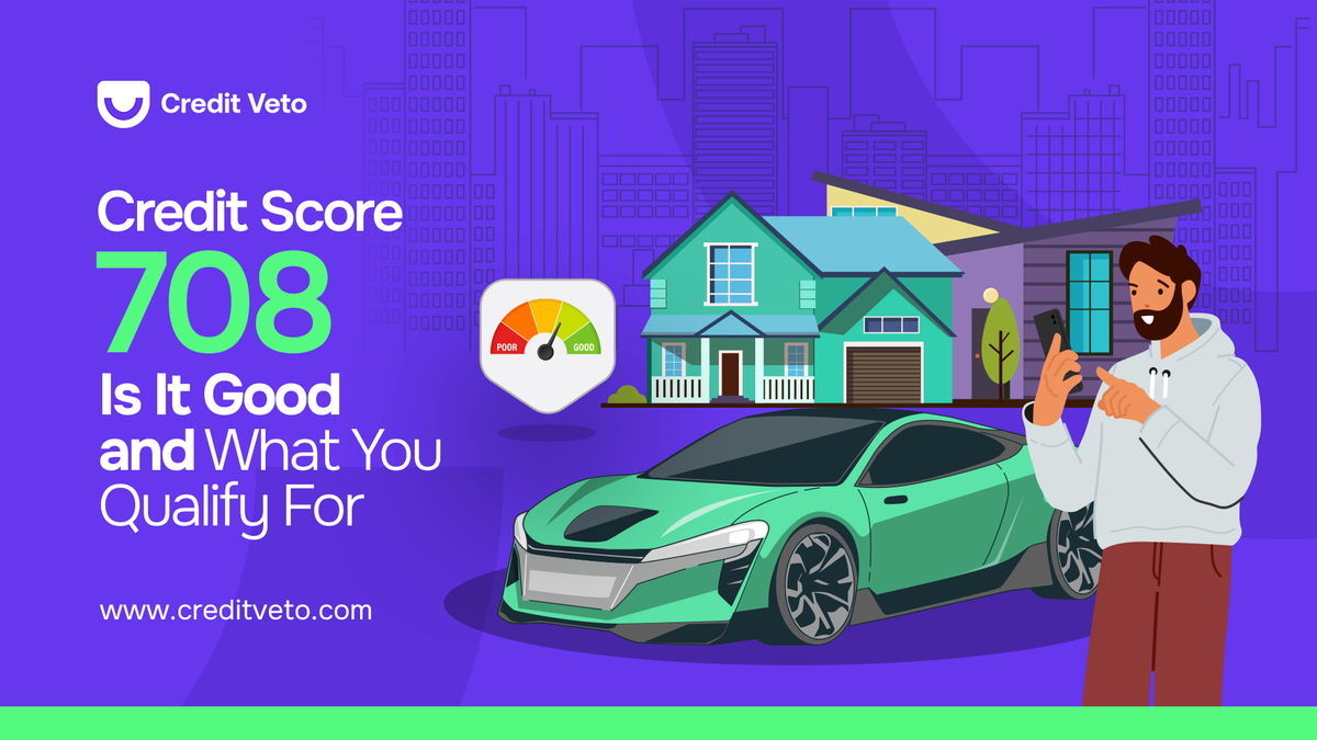 Credit Score 708: Is It Good and What You Qualify For