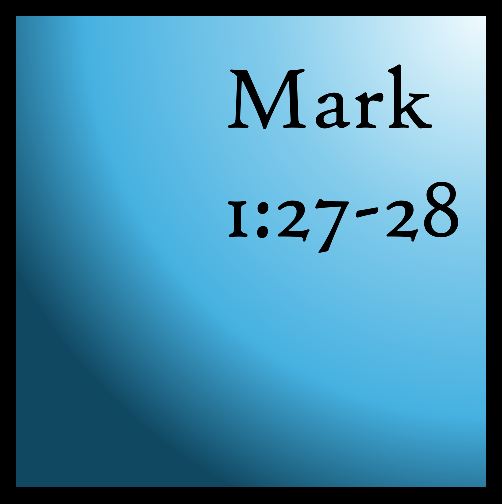 What: Mark 1:27-28