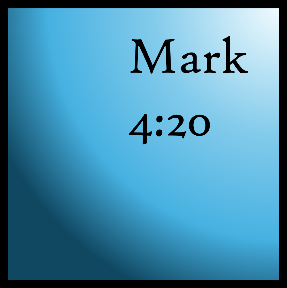 Good Soil: Mark 4:20