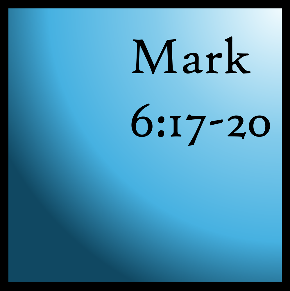 Stuck: Mark 6:17-20