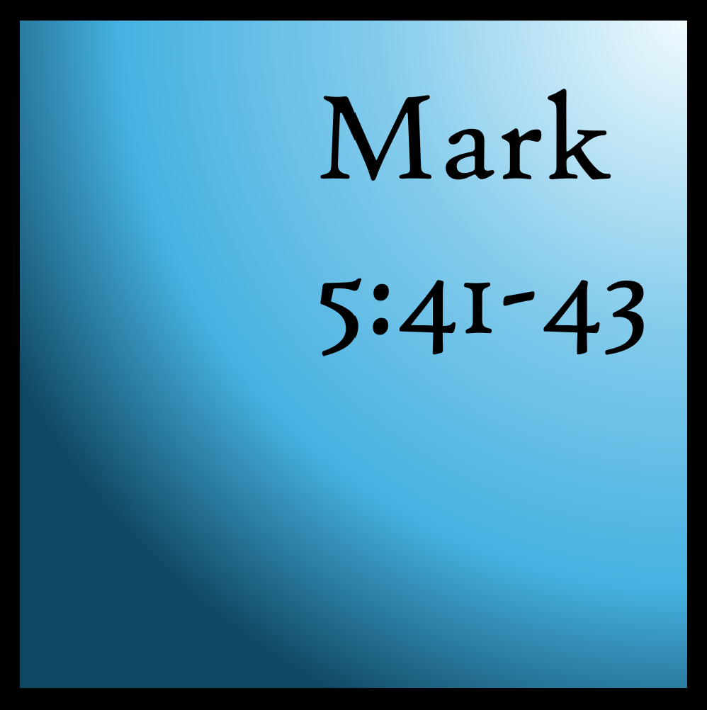 Caring For Others: Mark 5:41-43