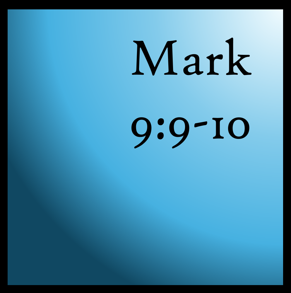 A Debt of Gratitude: Mark 9:9-10
