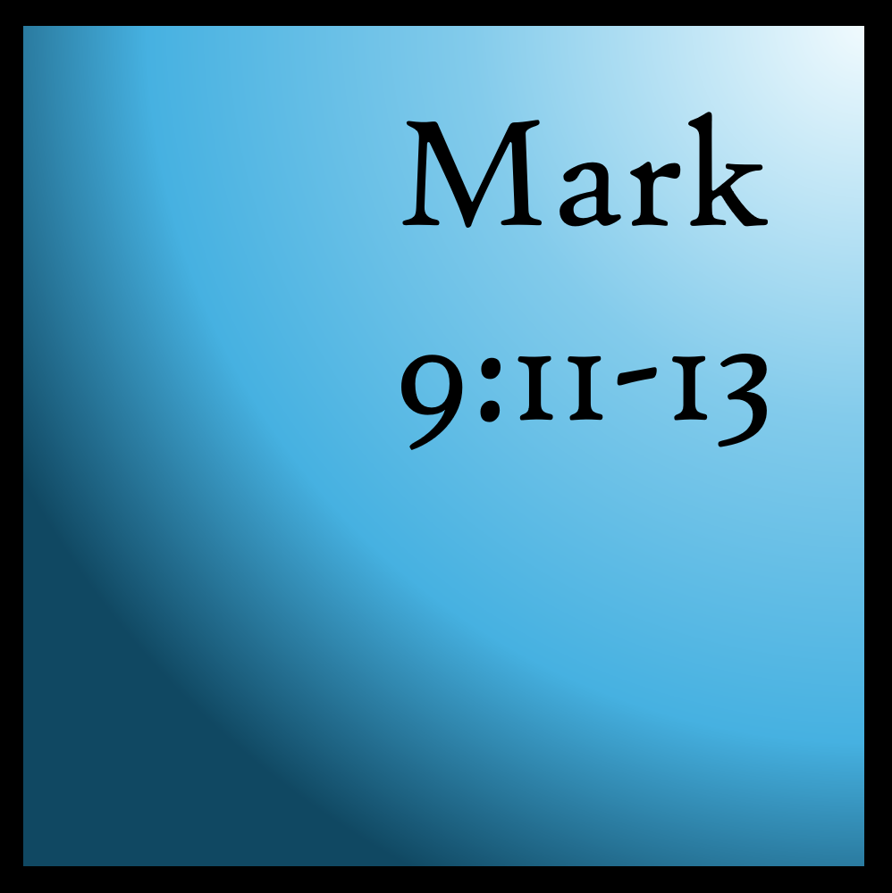 A Little Help: Mark 9:11-13