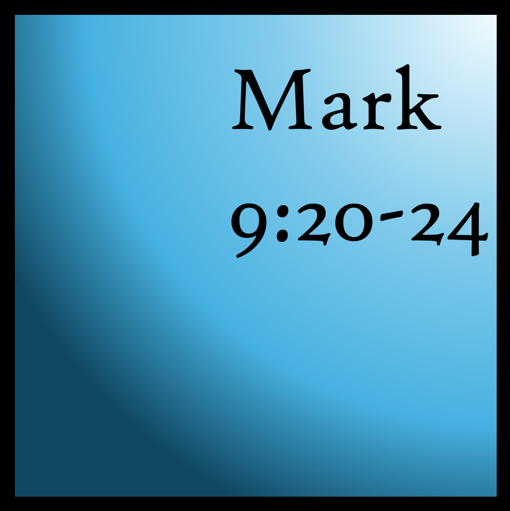 Unbelief: Mark 9:20-24