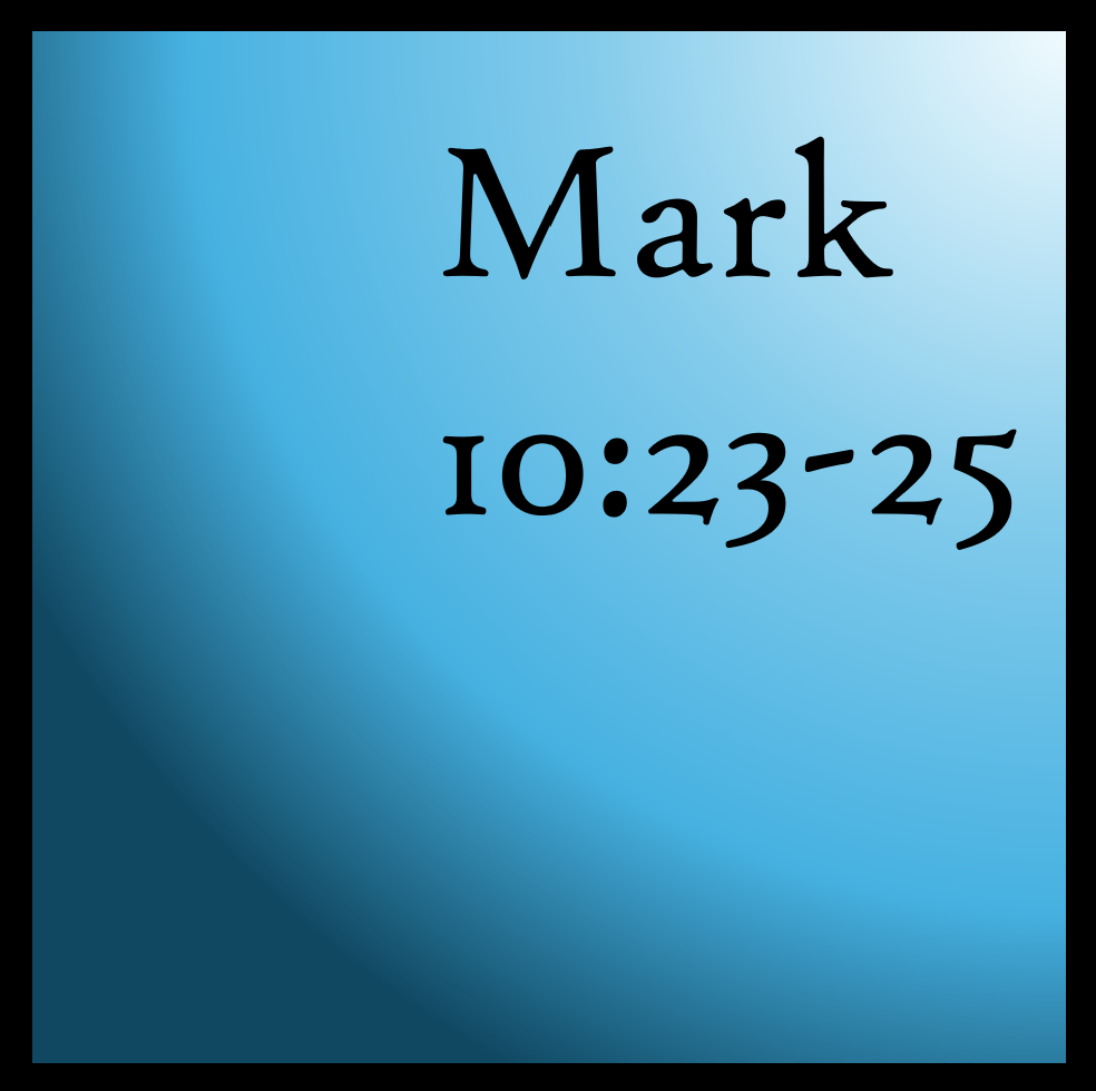 Wealth: Mark 10:23-25