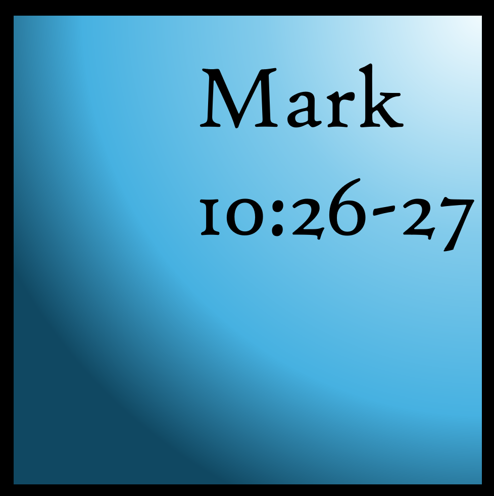 Who Can Do It: Mark 10:26-27