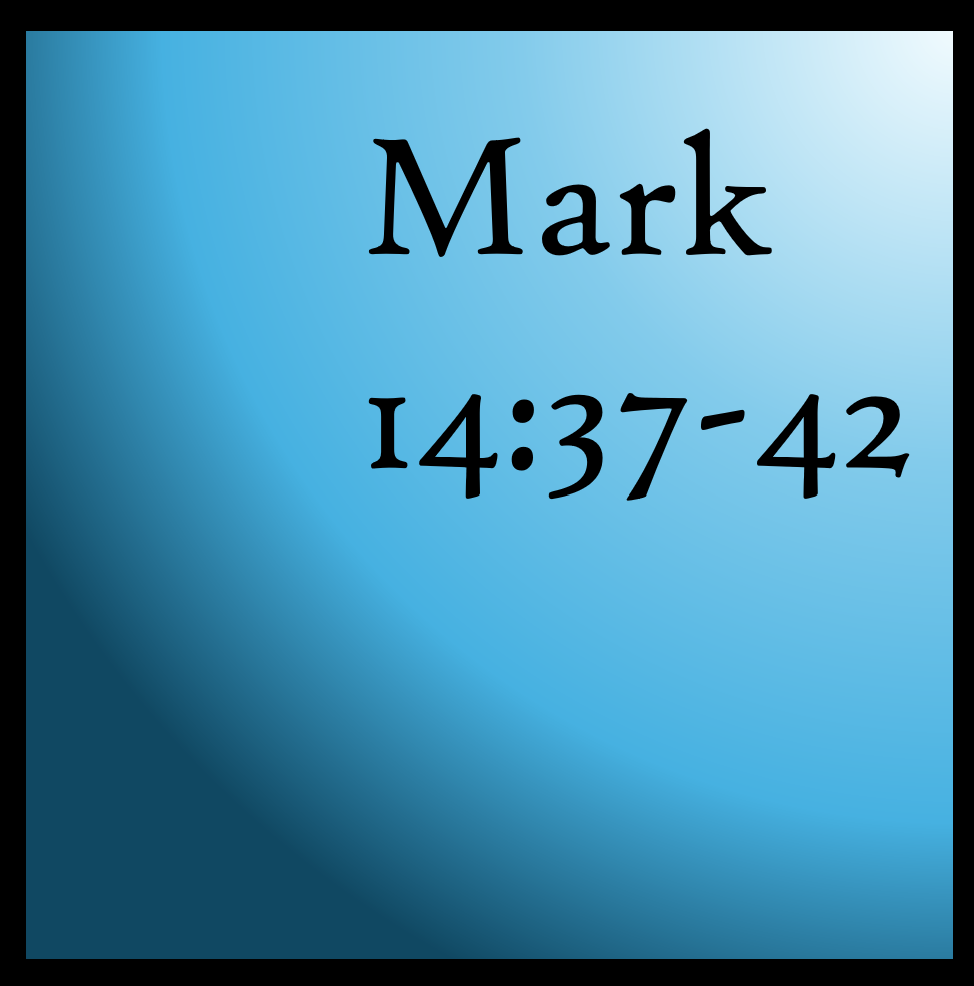 Purposeful Prayer: Mark 14:37-42