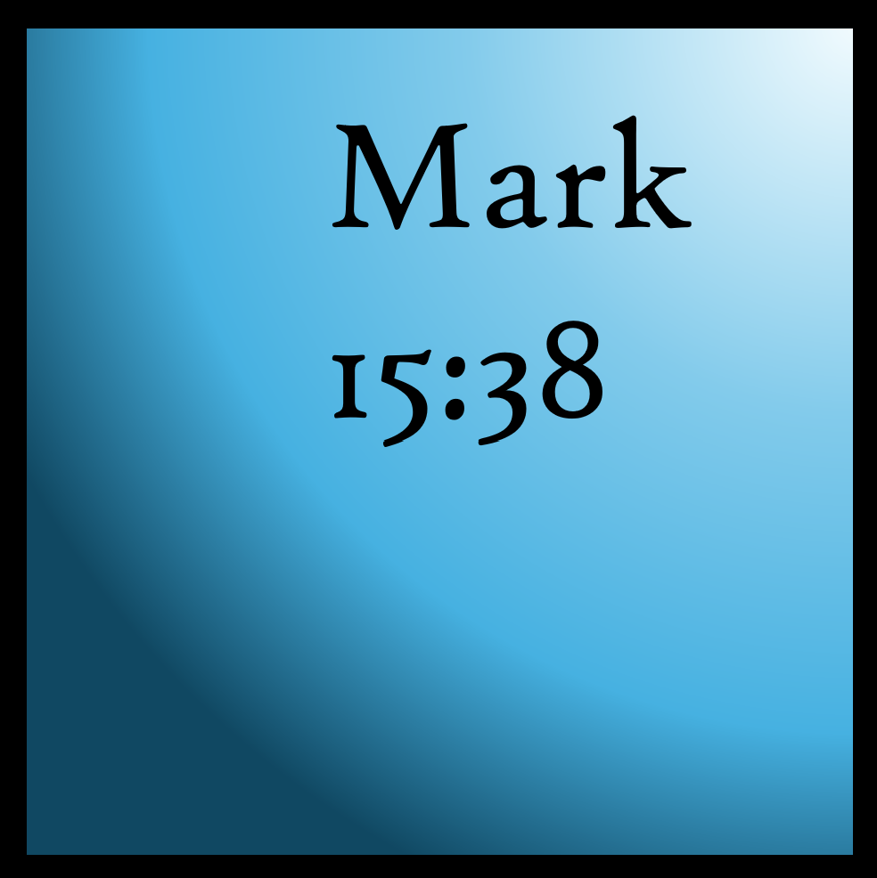 The Curtain is Torn: Mark 15:38