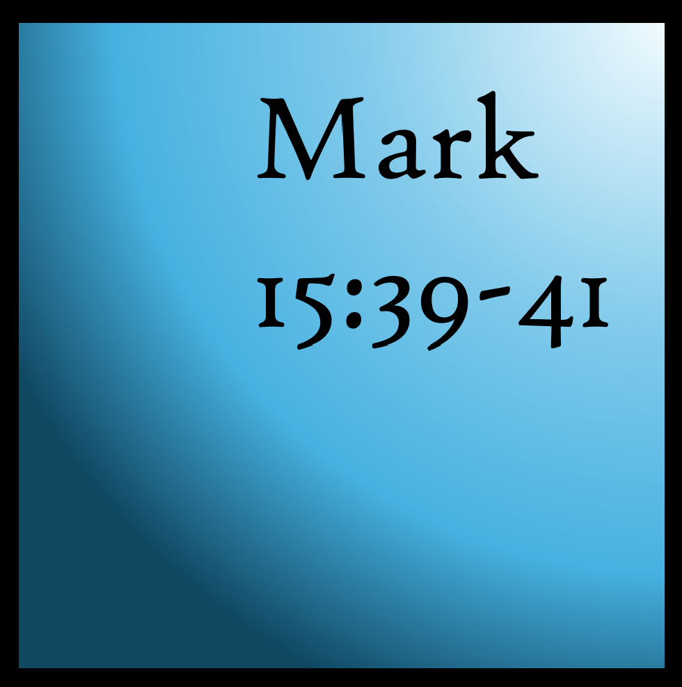 Death: Mark 15:39-41