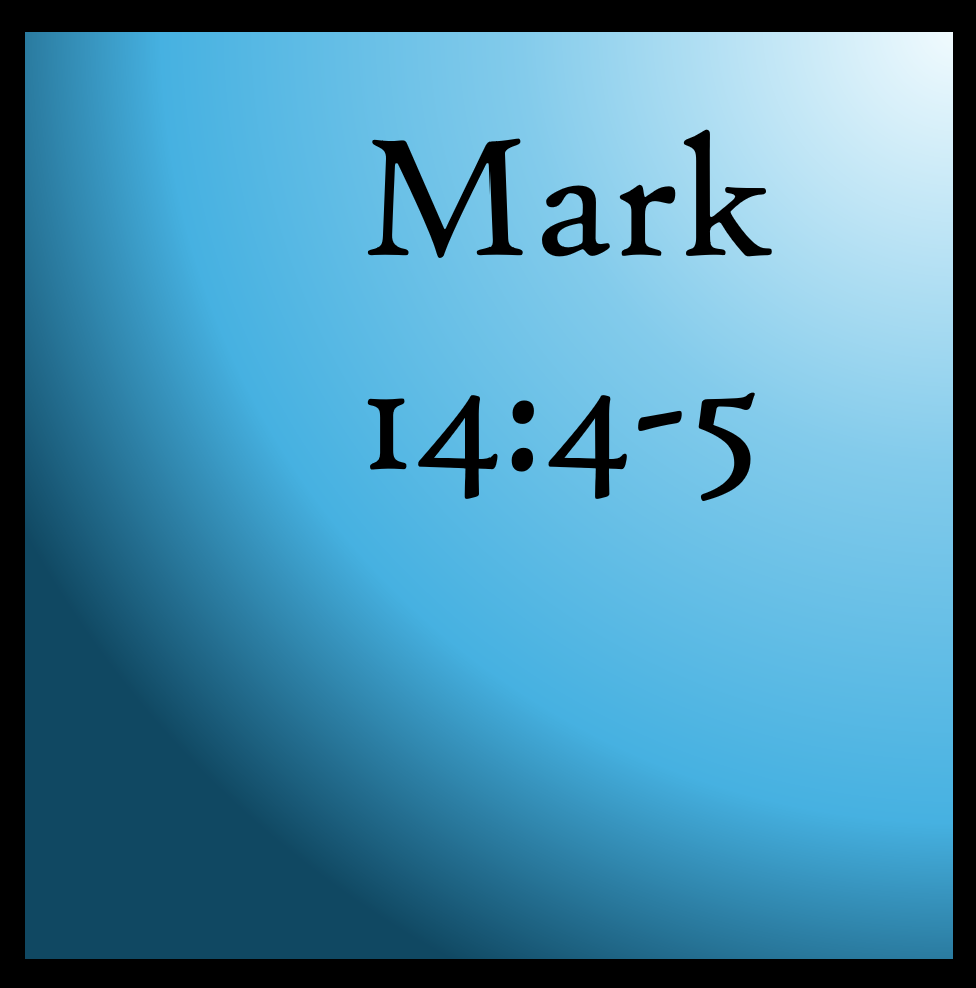 His Resources To Spend: Mark 14:4-5