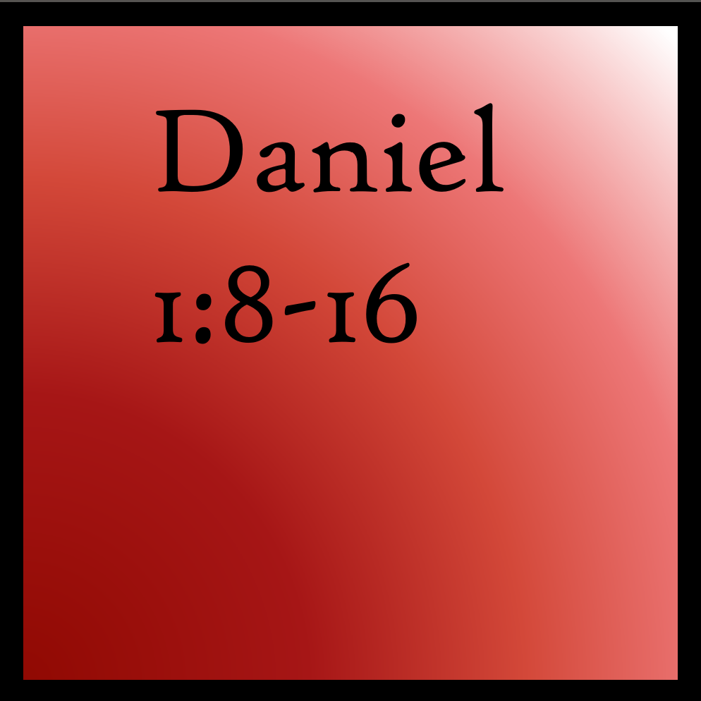 Daniel's Test: Daniel 1:8-16