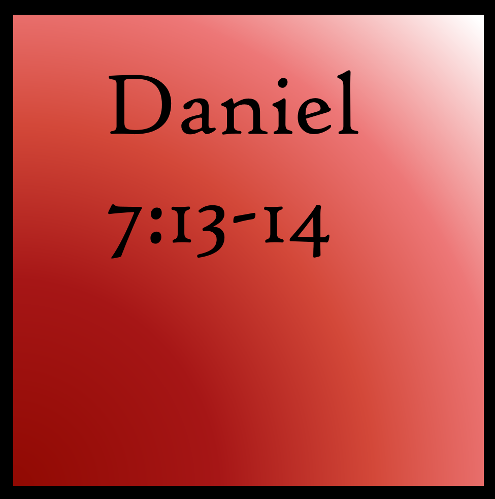 Son of Man: Daniel 7:13-14