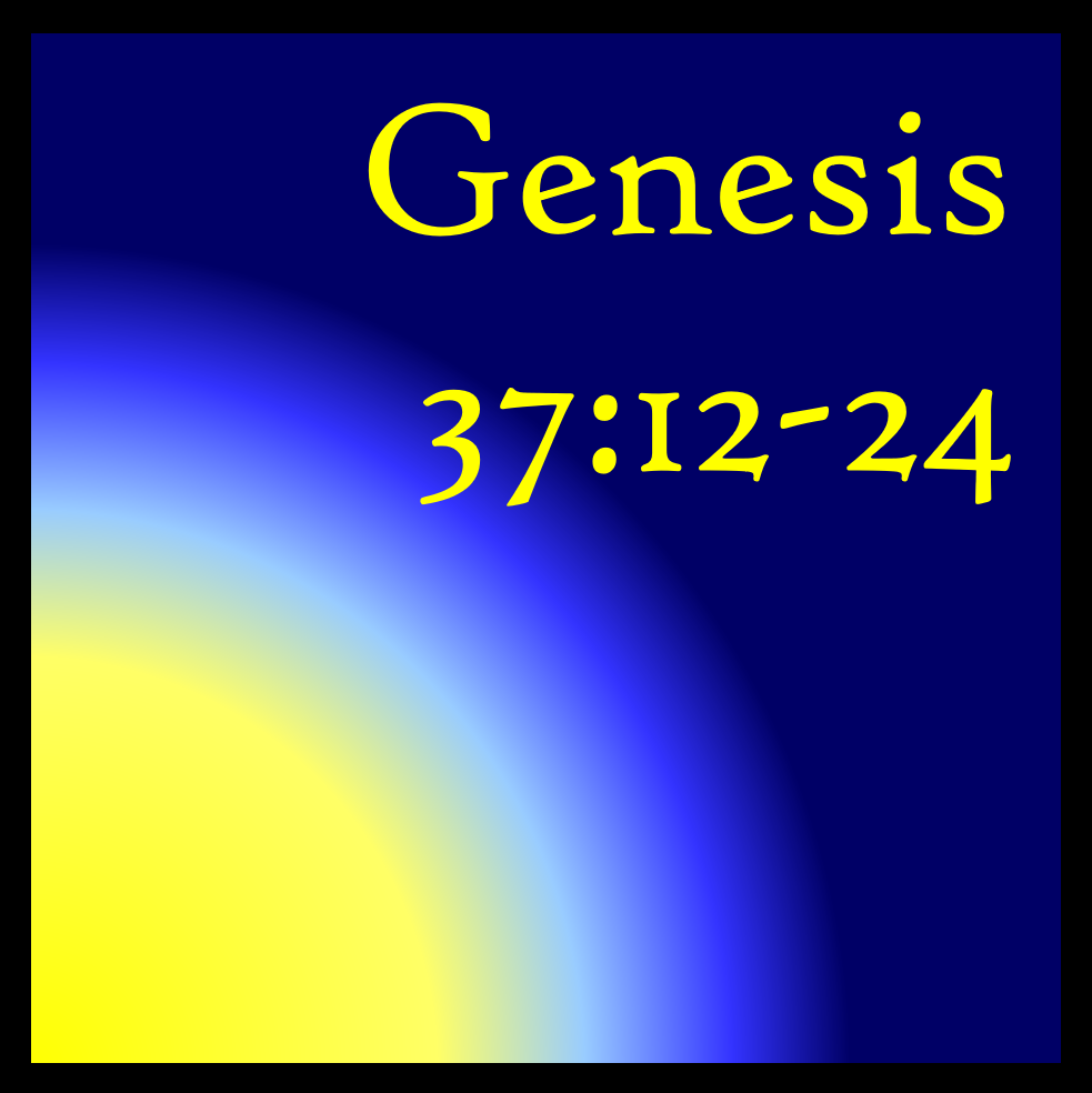 It Started With Love, Actually: Genesis 37:12-24