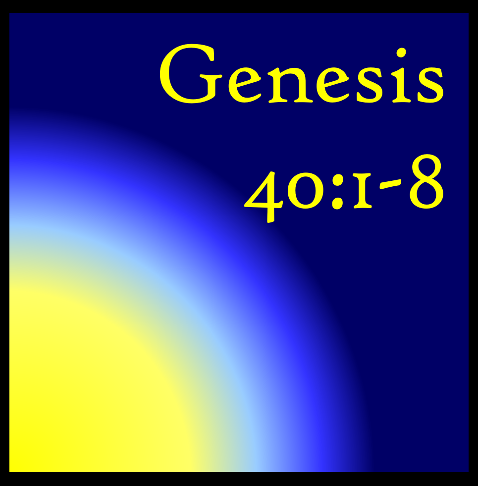 Maturity in Faith: Genesis 40:1-8