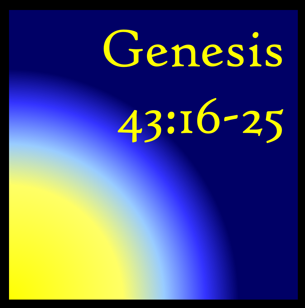 Faithfulness Towards God: Genesis 43:16-25