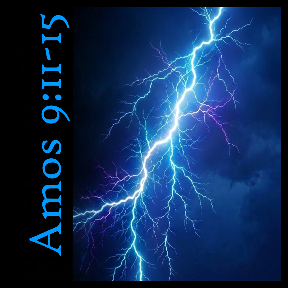 The Final Vision: Amos 9:11-15