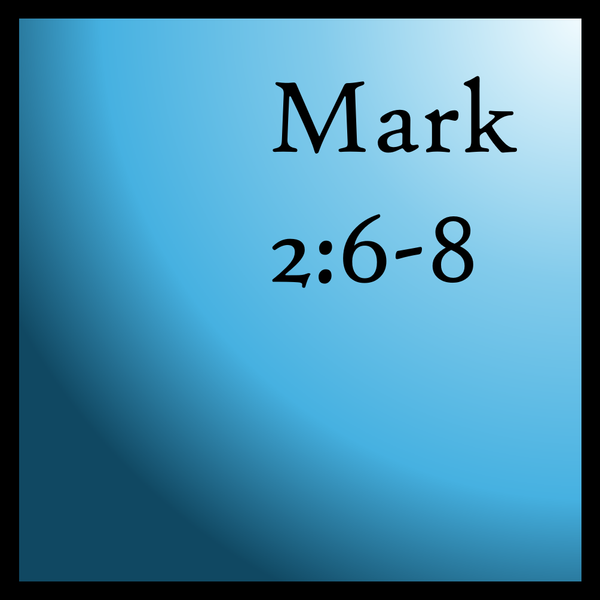 Consider This: Mark 2:6-8