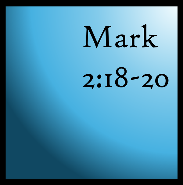 They Cannot: Mark 2:18-20