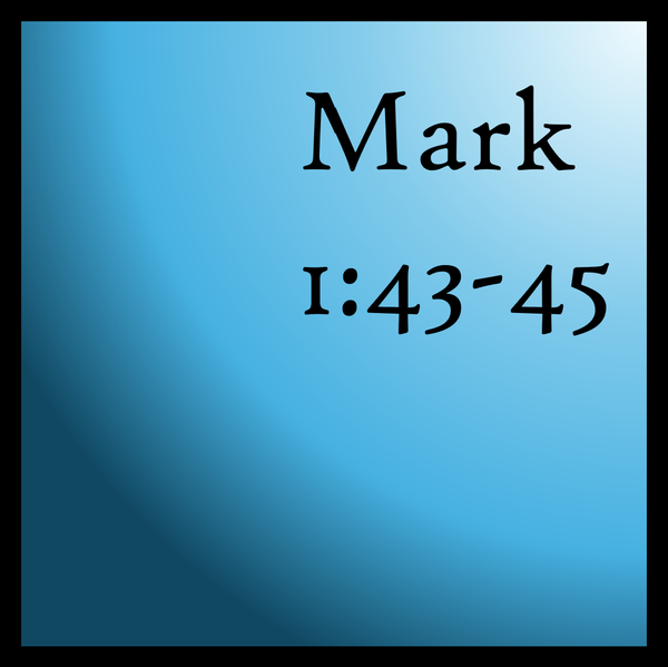 The Struggle is Real: Mark 1:43-45
