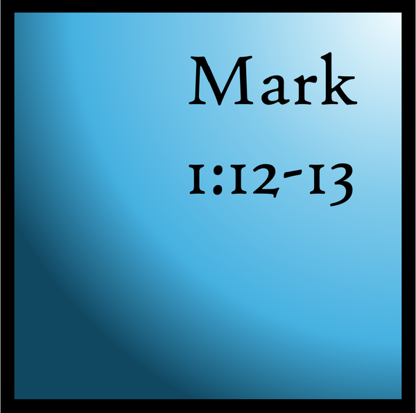 He's Already There: Mark 1:12-13