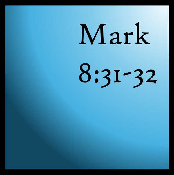 The Weight of the Truth: Mark 8:31-32