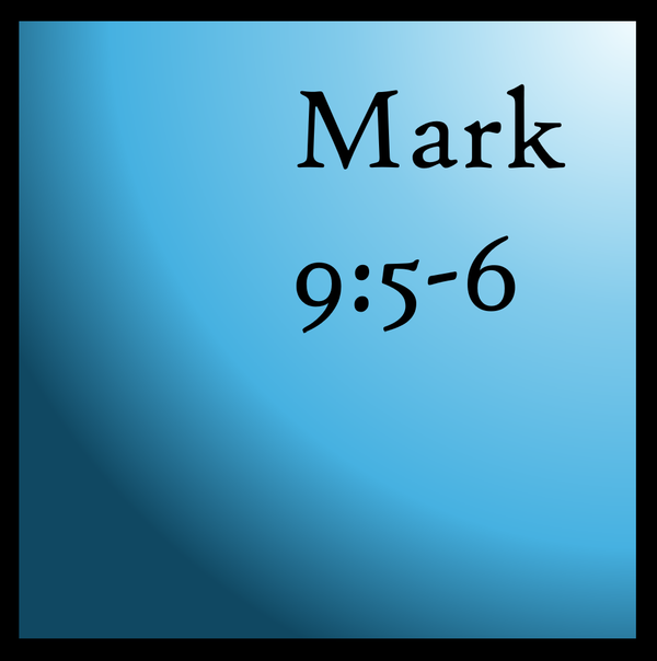 Speaking Before Understanding: Mark 9:5-6