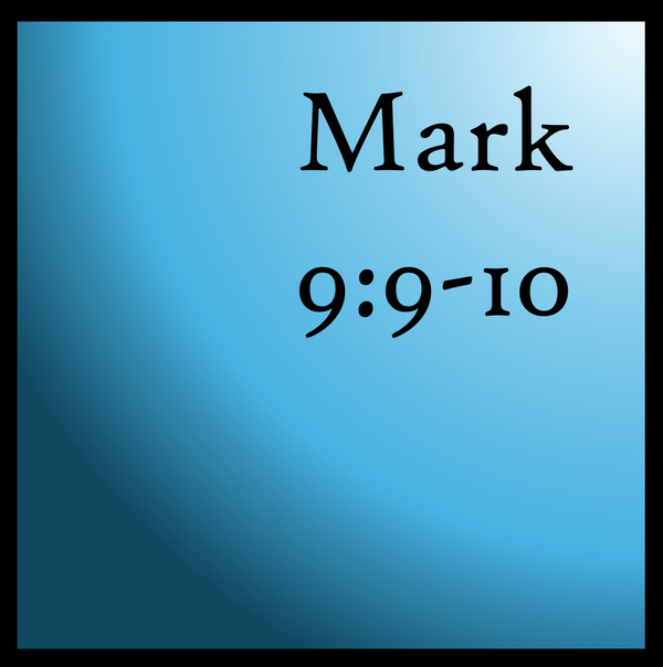 A Debt of Gratitude: Mark 9:9-10