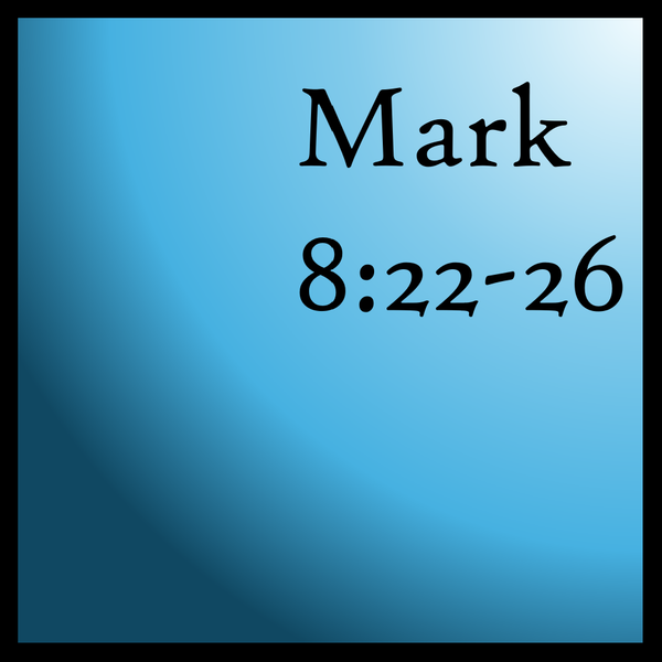 More Layers: Mark 8:22-26