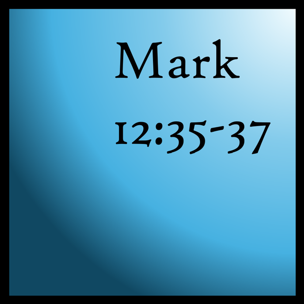 God's Messiah: Mark 12:35-37