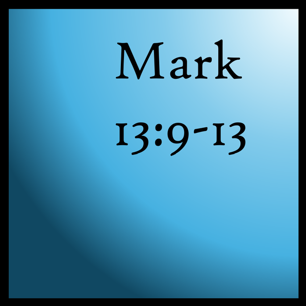 Persecution Will Come: Mark 13:9-13