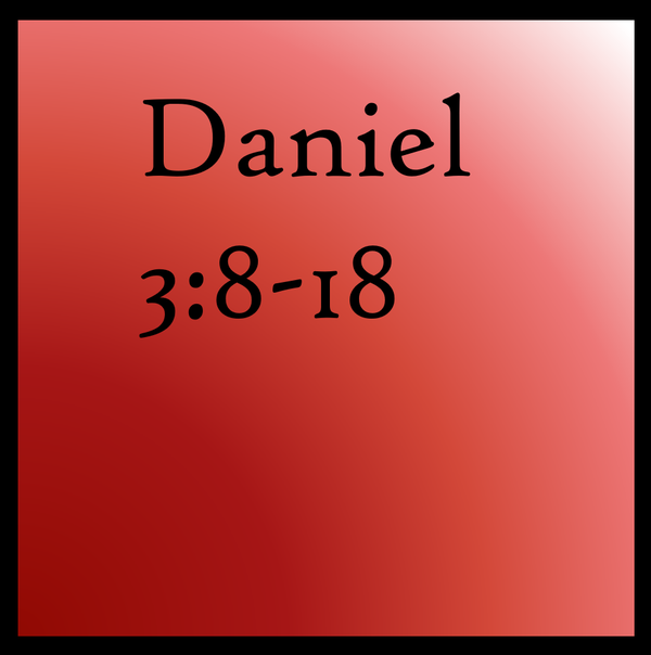 The Righteous Choice: Daniel 3:8-18