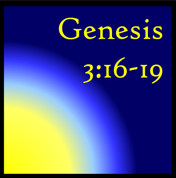Nothing Changes; Everything Changes: Genesis 3:16-19