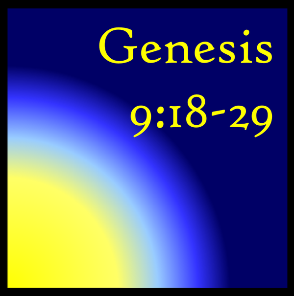 The Benefits of Love: Genesis 9:18-29