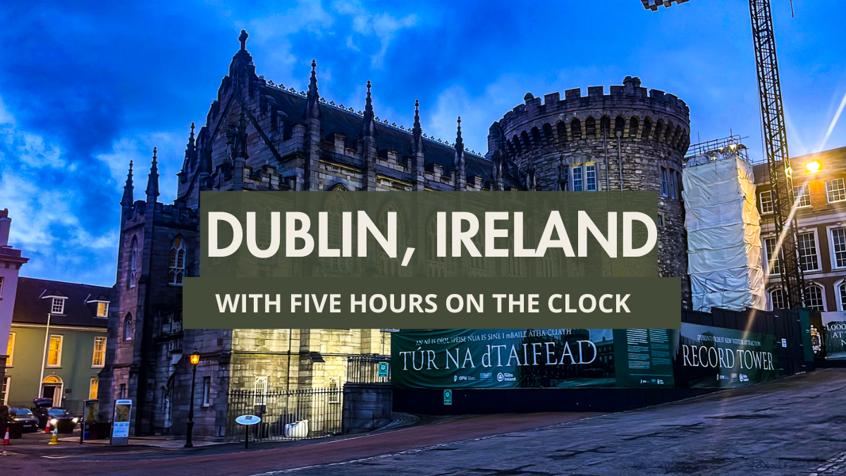 How to Spend 5 Hours in Dublin, Ireland