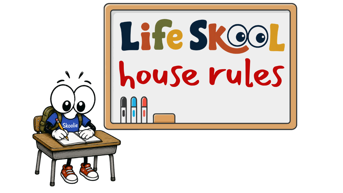 The Life Skool House Rules