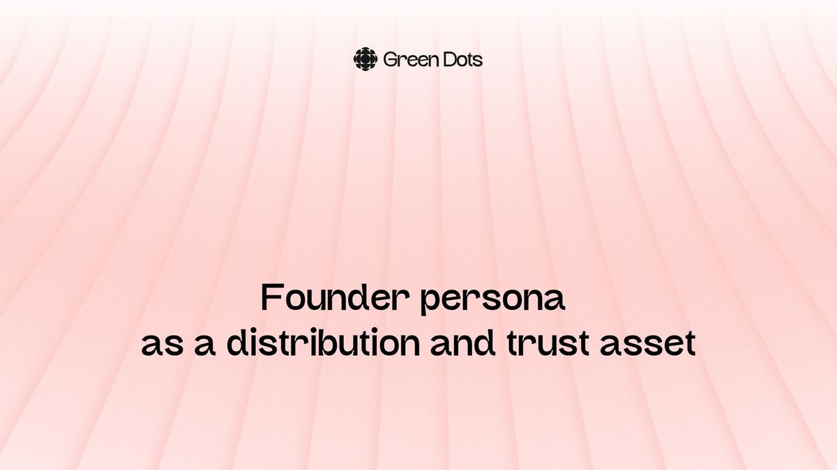 Cover graphic for a Green Dots Research article titled “Founder persona as a distribution and trust asset.”