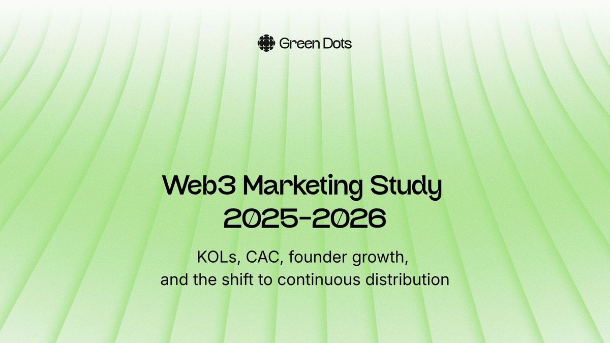 Cover image for the Green Dots 2025–2026 Web3 Marketing Study on Web3 marketing trends, KOL marketing, CAC, founder growth, and distribution.