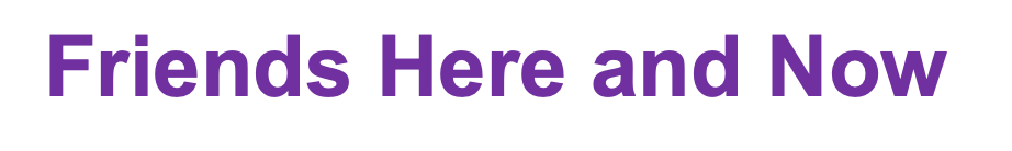 Friends Here and Now