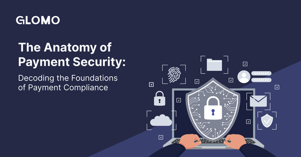 The Anatomy of Payment Security: Decoding the Foundations of Payment Compliance