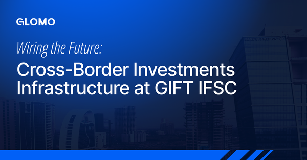 Wiring the Future: Cross-Border Investments Infrastructure at GIFT IFSC