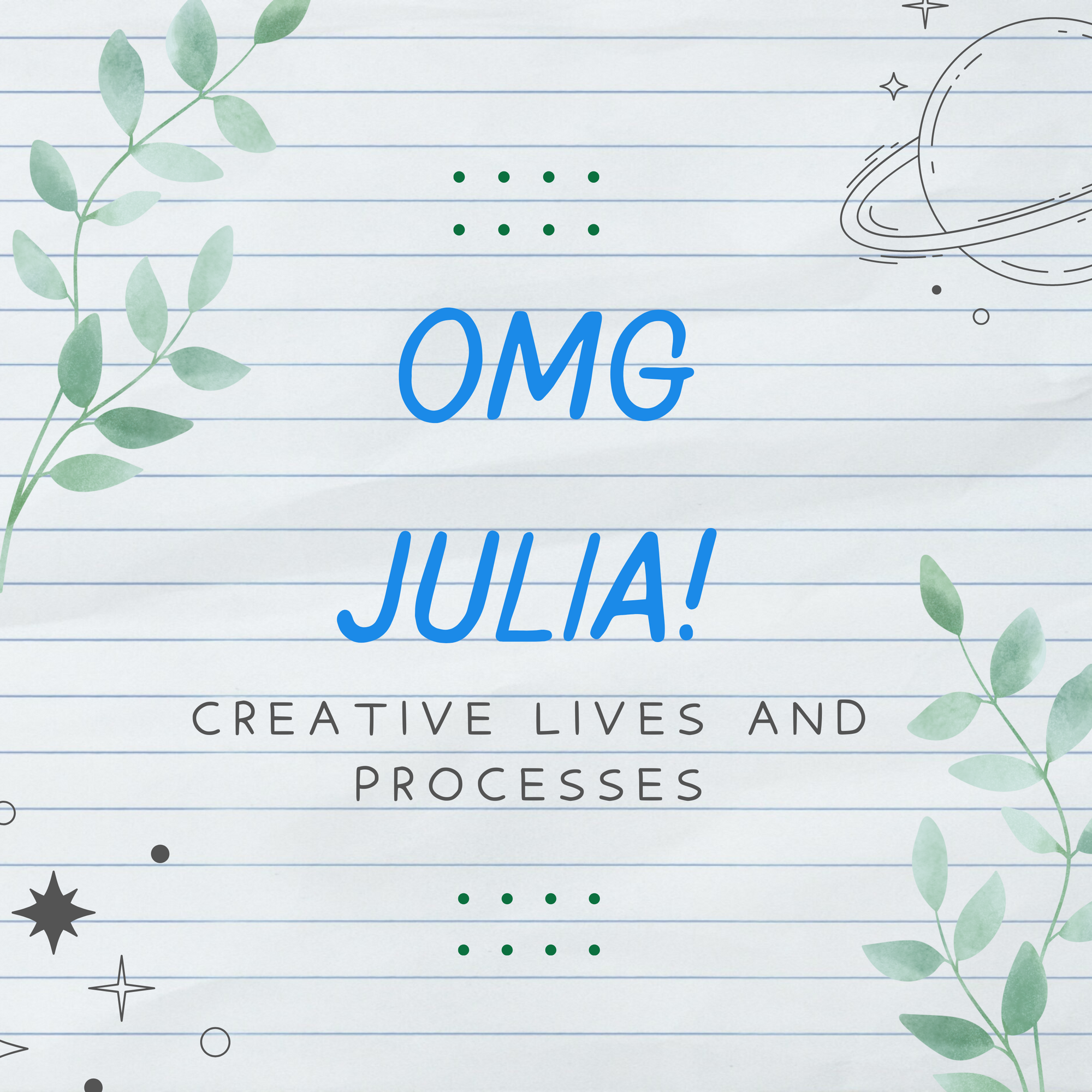 The OMG Julia! Creative Lives and Processes podcast logo with blue text on a lined notebook paper background. Doodles of leaves and stars and planets frame the text.