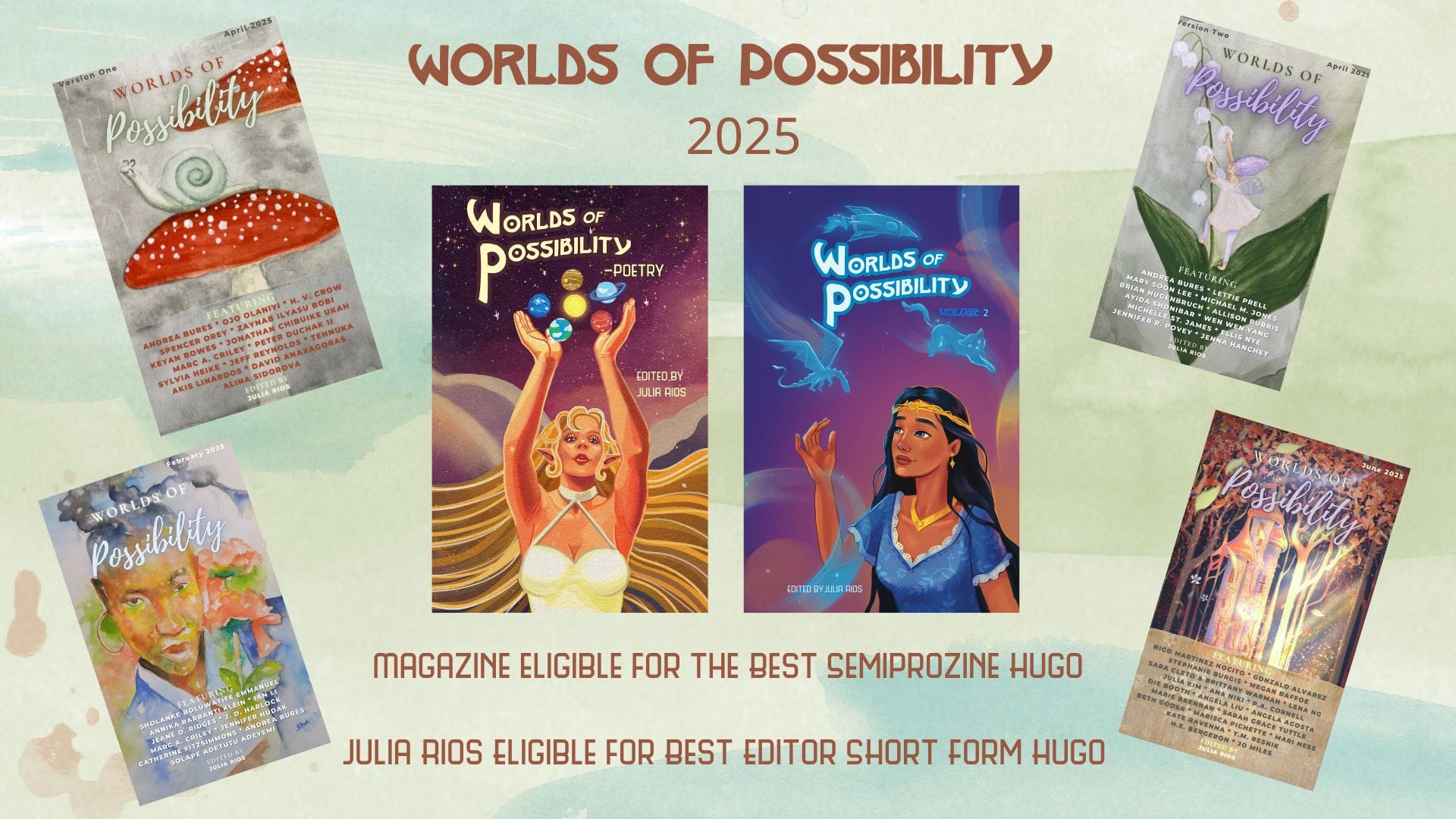 Hugo Awards eligibility graphic for Worlds of Possibility. Top reads Worlds of Possibility 2025 above the covers for Worlds of Possibility —Poetry and Worlds of Possiblity Volume 2. To the left are the February 2025 and April 2025 Version One issue covers of Worlds of Possibility. To the right are the April 2025 Version Two and June 2025 covers of Worlds of Possbility. Bottom text reads: Magazine eligible for the Best Semiprozine Hugo. Julia Rios Eligible for Best Editor Short Form  Hugo