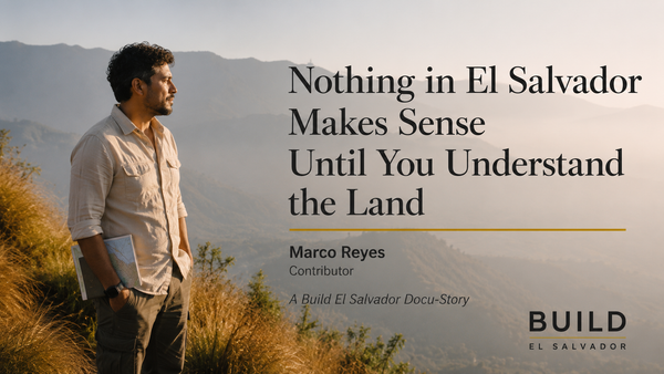 Nothing in El Salvador Makes Sense Until You Understand the Land