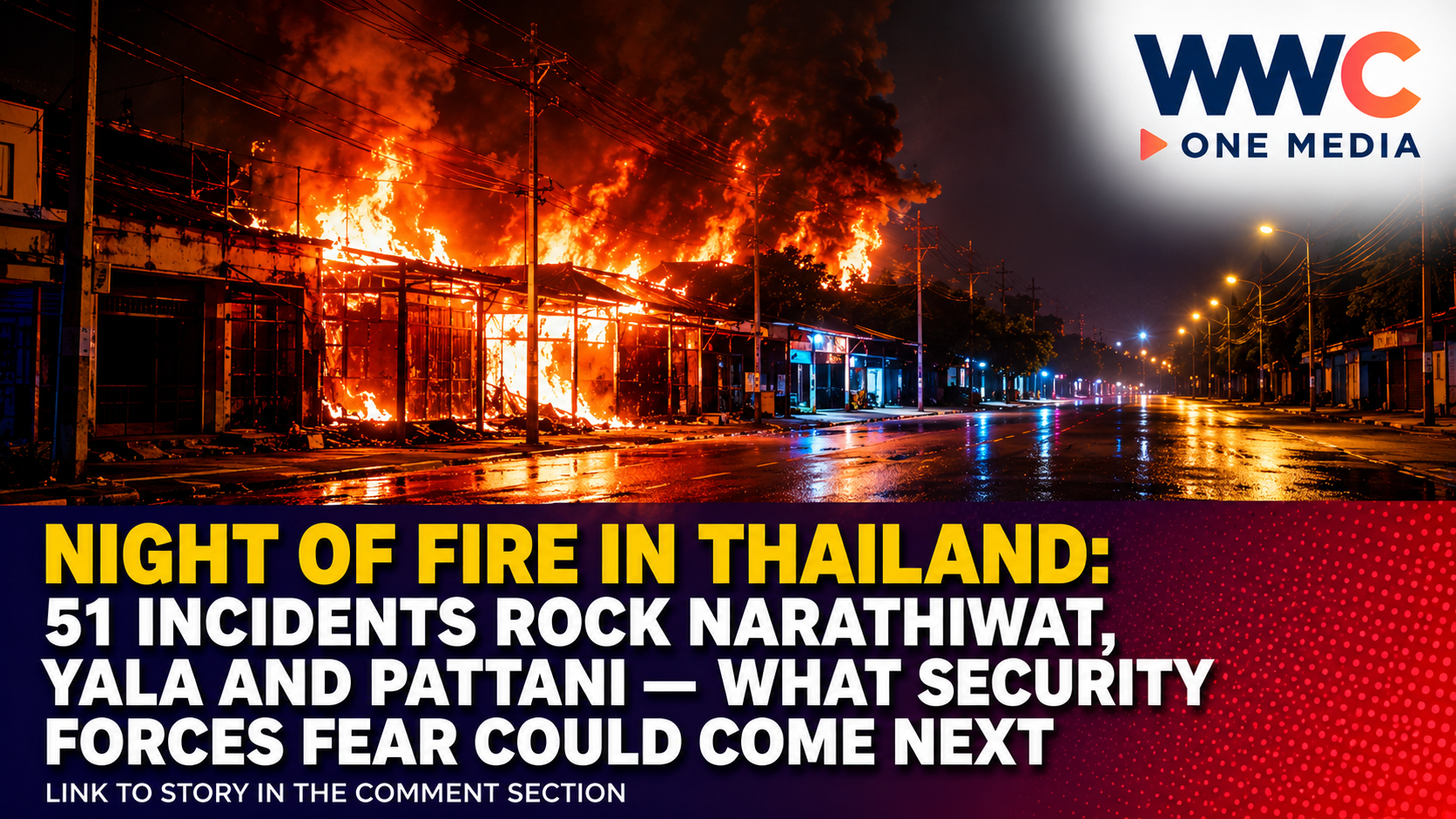 NIGHT OF FIRE IN THAILAND: 51 Incidents Rock Narathiwat, Yala and Pattani — What Security Forces Fear Could Come Next