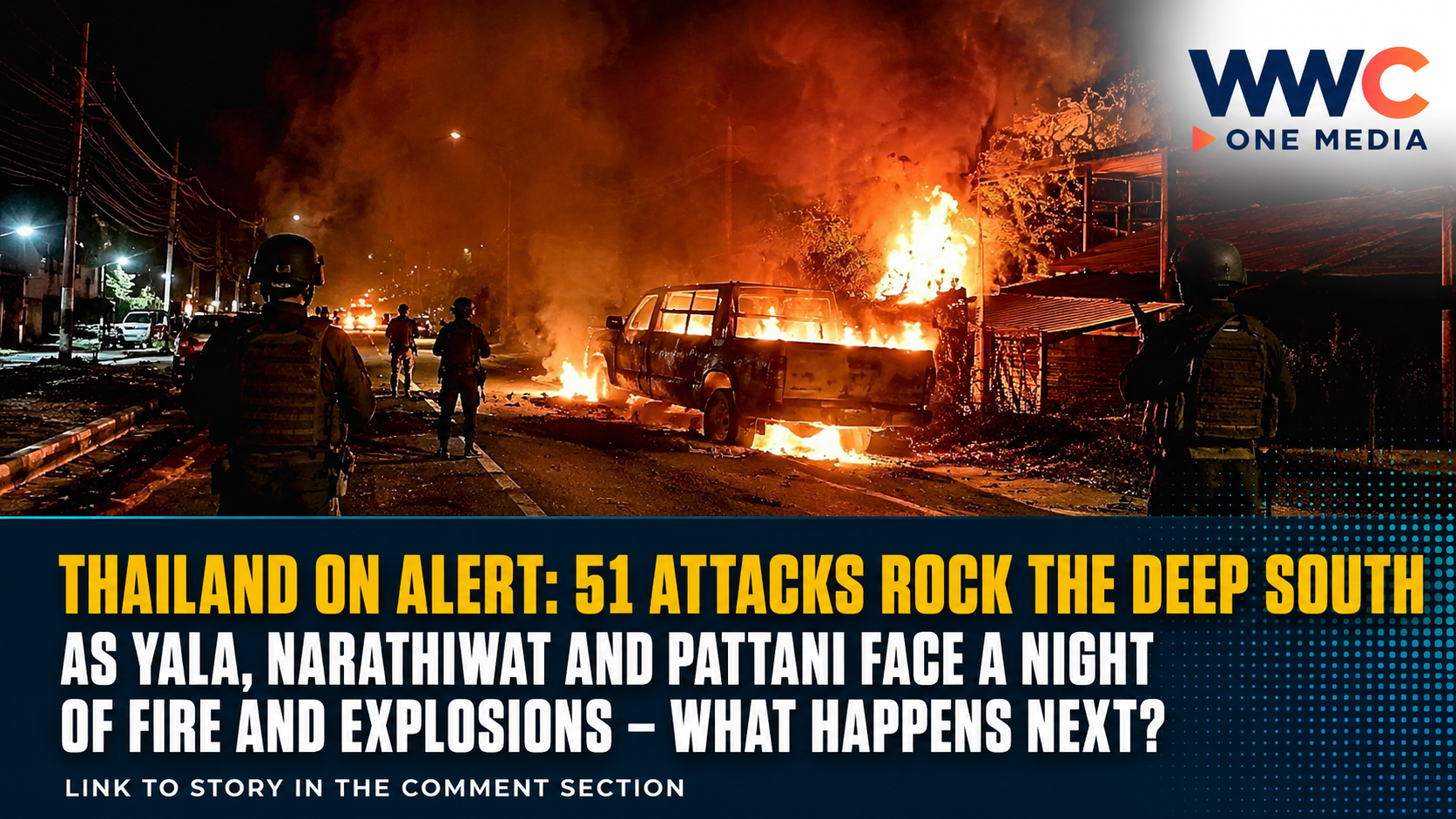 THAILAND ON ALERT: 51 Attacks Rock the Deep South as Yala, Narathiwat and Pattani Face a Night of Fire and Explosions — What Happens Next?