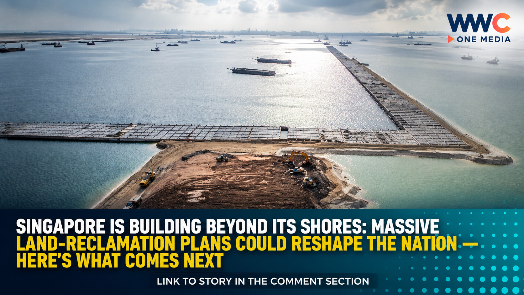 SINGAPORE IS BUILDING BEYOND ITS SHORES: Massive Land-Reclamation Plans Could Reshape the Nation — Here’s What Comes Next